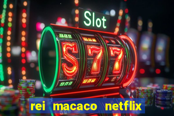 rei macaco netflix 3 temporada